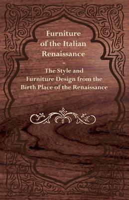 Furniture of the Italian Renaissance - The Style and Furniture Design from the Birth Place of the Renaissance