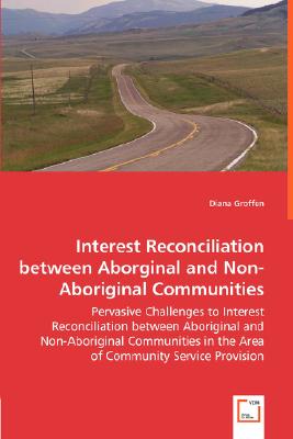 Interest Reconciliation between Aborginal and Non-Aboriginal Communities - Pervasive Challenges to Interest Reconciliation between Aboriginal and Non-