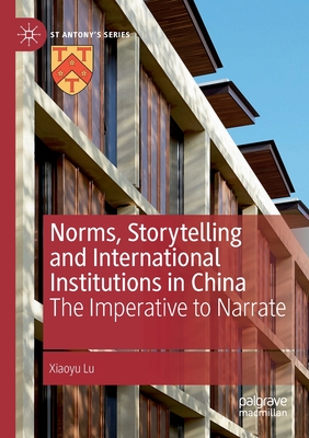 Norms, Storytelling and International Institutions in China : The Imperative to Narrate