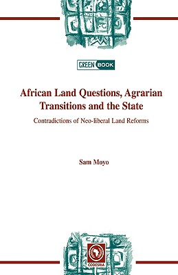 African Land Questions, Agrarian Transitions and the State: Contradictions of Neo-liberal Land Reforms