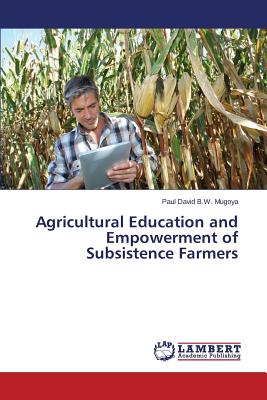 Agricultural Education and Empowerment of Subsistence Farmers