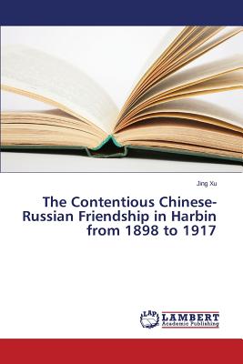 غلاف كتاب The Contentious Chinese-Russian Friendship in Harbin from 1898 to 1917