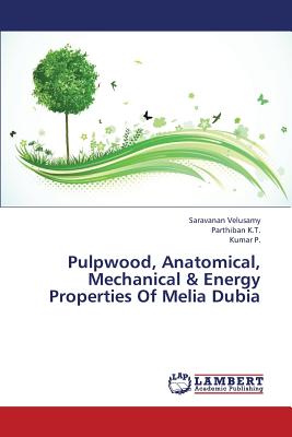 Pulpwood, Anatomical, Mechanical & Energy Properties of Melia Dubia