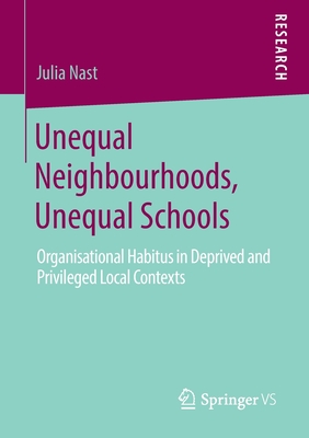 Unequal Neighbourhoods, Unequal Schools : Organisational Habitus in Deprived and Privileged Local Contexts