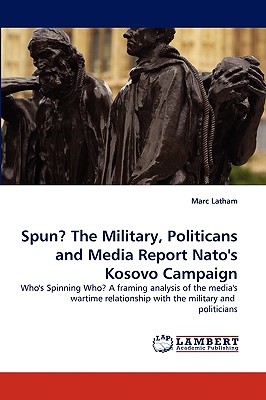 غلاف كتاب Spun? the Military, Politicans and Media Report NATO's Kosovo Campaign