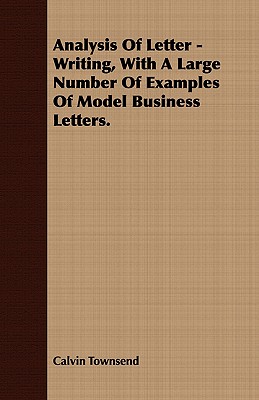 Analysis Of Letter - Writing, With A Large Number Of Examples Of Model Business Letters.