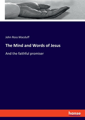 The Mind and Words of Jesus:And the faithful promiser