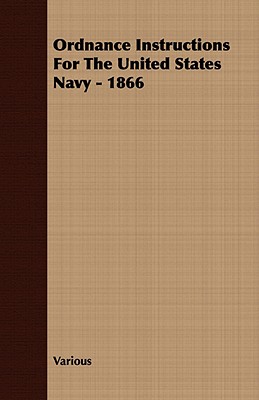 Ordnance Instructions for the United States Navy - 1866