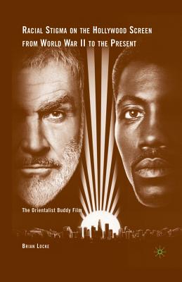 غلاف كتاب Racial Stigma on the Hollywood Screen from World War II to the Present : The Orientalist Buddy Film