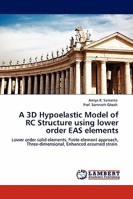 غلاف كتاب A 3D Hypoelastic Model of Rc Structure Using Lower Order Eas Elements