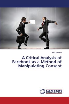 غلاف كتاب A Critical Analysis of Facebook as a Method of Manipulating Consent