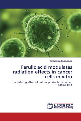 غلاف كتاب Ferulic acid modulates radiation effects in cancer cells in vitro