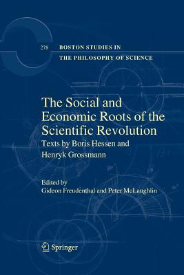 The Social and Economic Roots of the Scientific Revolution : Texts by Boris Hessen and Henryk Grossmann