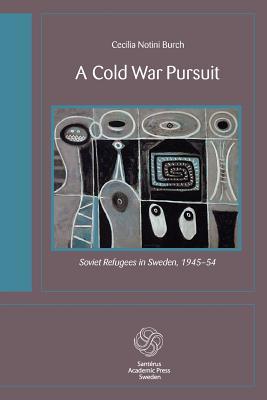 غلاف كتاب A Cold War Pursuit:Soviet Refugees in Sweden, 1945-54