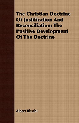 The Christian Doctrine Of Justification And Reconciliation; The Positive Development Of The Doctrine