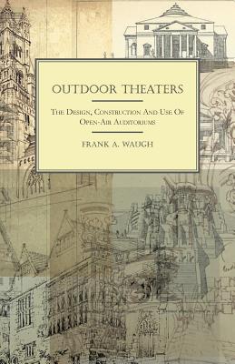 Outdoor Theaters - The Design, Construction and Use of Open-Air Auditoriums