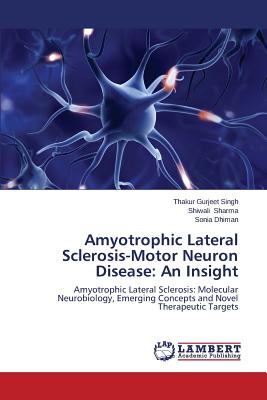 Amyotrophic Lateral Sclerosis-Motor Neuron Disease: An Insight