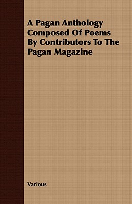 A Pagan Anthology Composed Of Poems By Contributors To The Pagan Magazine