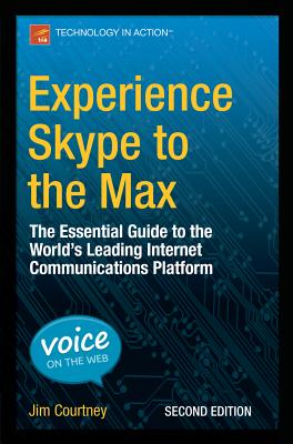 Experience Skype to the Max : The Essential Guide to the World