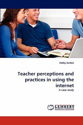 غلاف كتاب Teacher perceptions and practices in using the internet