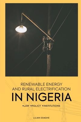 Renewable Energy and Rural Electrification in Nigeria: Law, Policy, Institutions