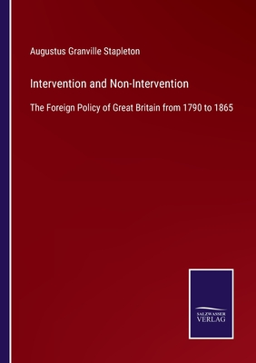 Intervention and Non-Intervention:The Foreign Policy of Great Britain from 1790 to 1865