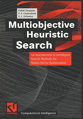 Multiobjective Heuristic Search : An Introduction to intelligent Search Methods for Multicriteria Optimization