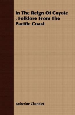 In The Reign Of Coyote : Folklore From The Pacific Coast