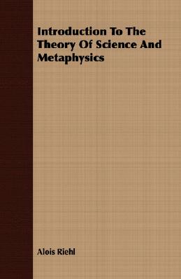 Introduction To The Theory Of Science And Metaphysics