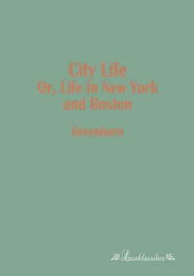 City Life:Or, Life in New York and Boston