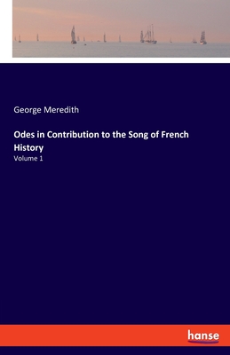 Odes in Contribution to the Song of French History:Volume 1