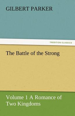 The Battle of the Strong - Volume 1 a Romance of Two Kingdoms