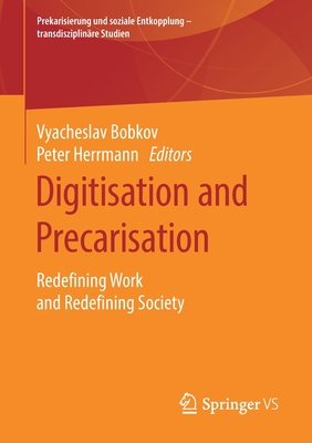 Digitisation and Precarisation : Redefining Work and Redefining Society