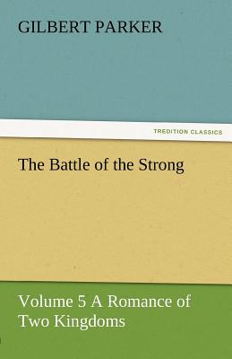 غلاف كتاب The Battle of the Strong - Volume 5 a Romance of Two Kingdoms