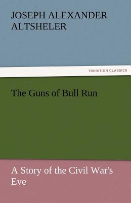 The Guns of Bull Run a Story of the Civil War
