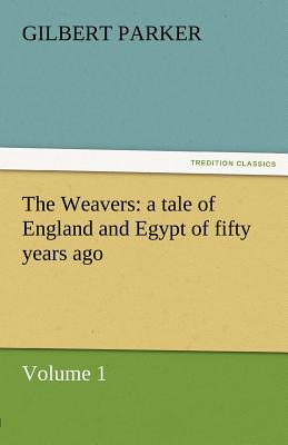 The Weavers: A Tale of England and Egypt of Fifty Years Ago - Volume 1