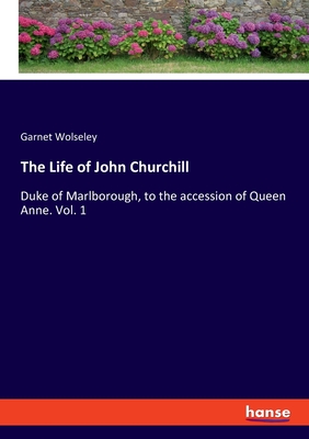 غلاف كتاب The Life of John Churchill:Duke of Marlborough, to the accession of Queen Anne. Vol. 1