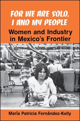 غلاف كتاب For We are Sold, I and My People : Women and Industry in Mexico's Frontier