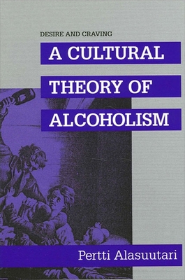 Desire and Craving : A Cultural Theory of Alcoholism