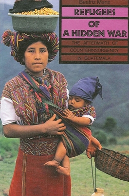 غلاف كتاب Refugees of a Hidden War : The Aftermath of Counterinsurgency in Guatemala