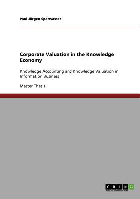 Corporate Valuation in the Knowledge Economy:Knowledge Accounting and Knowledge Valuation in Information Business