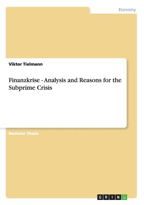 Finanzkrise - Analysis and Reasons for the Subprime Crisis