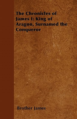 The Chronicles of James I: King of Aragon, Surnamed the Conqueror