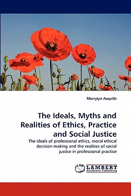 غلاف كتاب The Ideals, Myths and Realities of Ethics, Practice and Social Justice