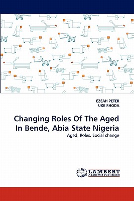 غلاف كتاب Changing Roles Of The Aged In Bende, Abia State Nigeria
