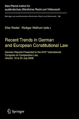 Recent Trends in German and European Constitutional Law : German Reports Presented to the XVIIth International Congress on Comparative Law, Utrecht, 1