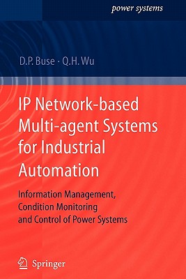 IP Network-based Multi-agent Systems for Industrial Automation : Information Management, Condition Monitoring and Control of Power Systems