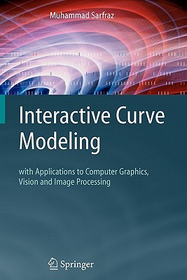 Interactive Curve Modeling : With Applications to Computer Graphics, Vision and Image Processing