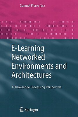 E-Learning Networked Environments and Architectures : A Knowledge Processing Perspective