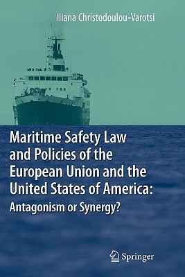 Maritime Safety Law and Policies of the European Union and the United States of America: Antagonism or Synergy?